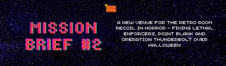 Mission Brief #2 - A New Venue for the Retro Room and Recoil in Horror at the Big Shooter Fix Up