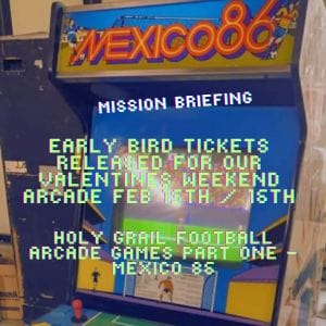 Mission Briefing #7 - Early Bird Tickets for Valentine's Weekend Feb 15th / 16th Available Now and Holy Grail Football Games